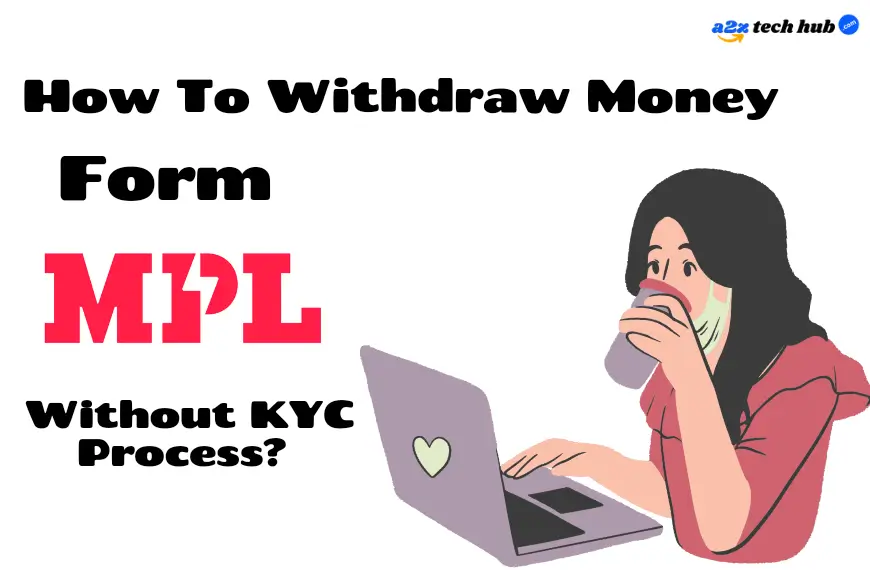 How To Withdraw Money From MPL Without KYC Process?,2024